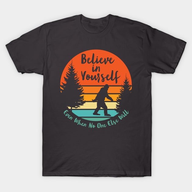 Sasquatch... Believe In Yourself | Script Font | Sunset T-Shirt by ConstellationPublishing